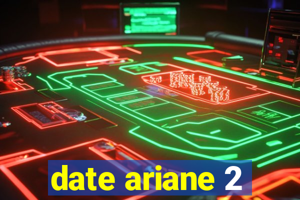 date ariane 2